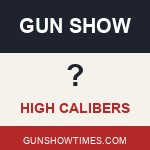 High Caliber Gun Shows