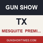 Mesquite Texas Gun Show PREMIER