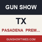Pasadena Texas Gun Show PREMIER