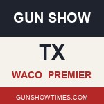 Waco Texas Gun Show PREMIER